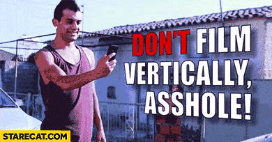 dont-film-vertically-asshole