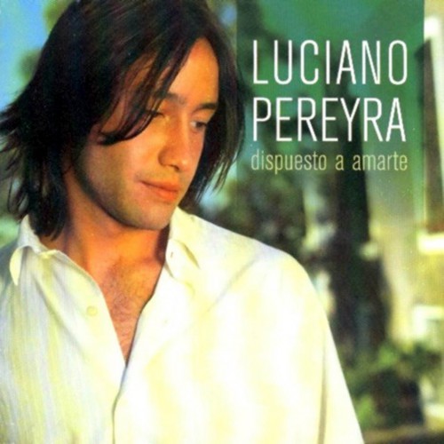 Luciano Pereyra - Dispuesto a Amarte (2006)