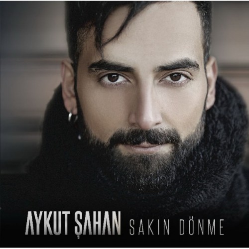 Aykut Şahan - Sakın Dönme. Maxsi Single (2016)