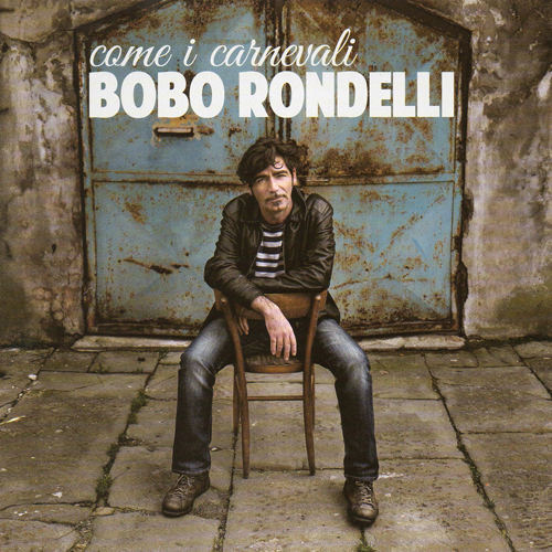 Bobo Rondelli - Come I Carnevali (2015)
