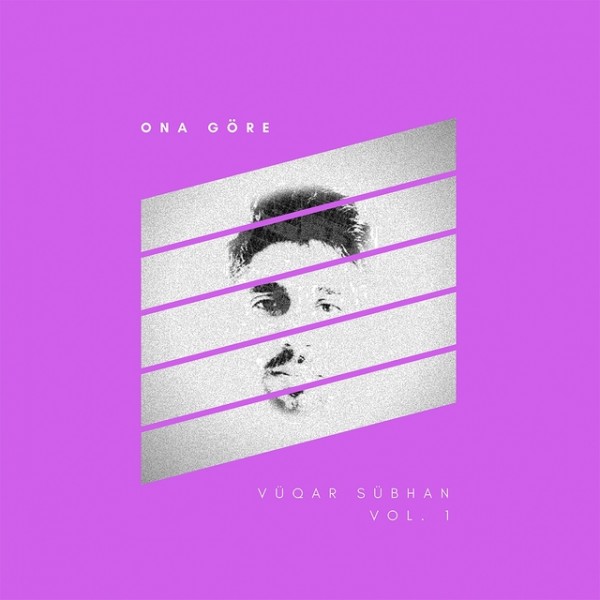 00.Vuqar Sübhan - Ona Göre. Vol. 1 (2018)