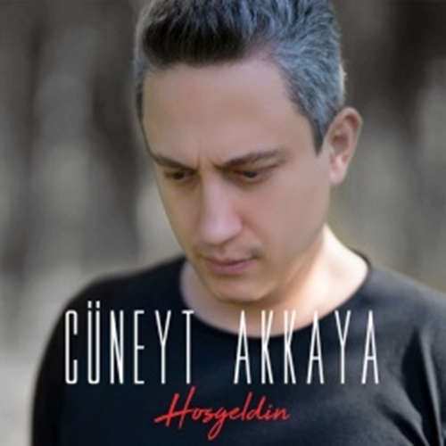 Cüneyt Akkaya - Hoş Geldin (2018)
