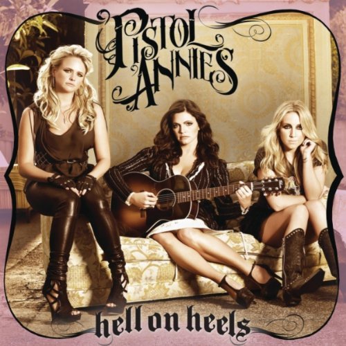 Pistol Annies – Hell On Heels (2011)