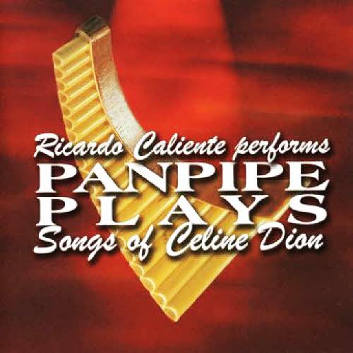 Ricardo Caliente - Panpipes Play Celine Dion (2003)