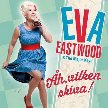 Eva Eastwood & The Major Keys - Ah Vilken Skiva (2012)