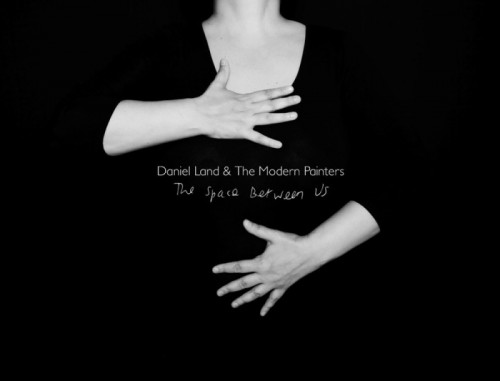 Daniel Land And The Modern Painters - The Space Between Us