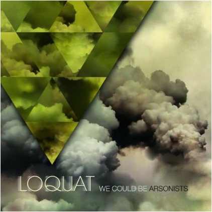 Loquat - We Could Be Arsonists (2012)