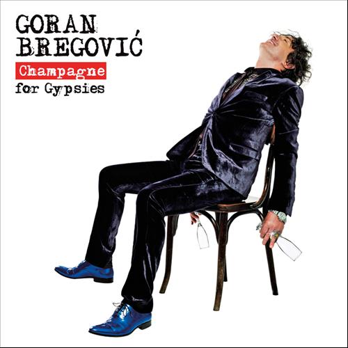 Goran Bregovic - Champagne For Gypsies (2012)