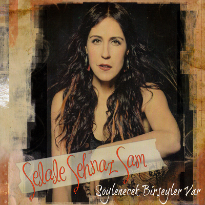 Şelale Şehnaz Sam - Söylenecek Birşeyler Var (2013)