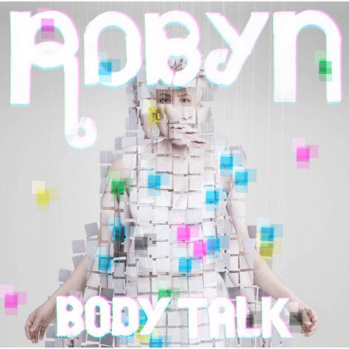 Robyn - Body Talk (Deluxe 2011 Version) (2011)