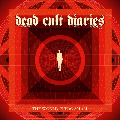 Dead Cult Diaries – The World Is Too Small (2013)