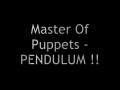 Master Of Puppets - Pendulum